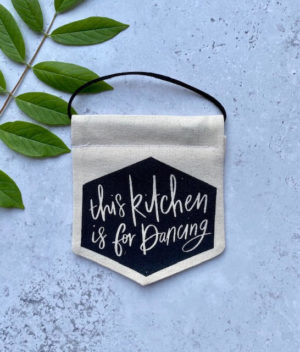 Mini Banner - 'This kitchen is for dancing'