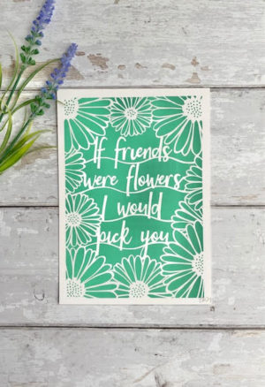 If friends were flowers I would pick you