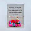 'Marriage. Equal parts: 'I can't live without you" & "Do you have to breathe like that?"